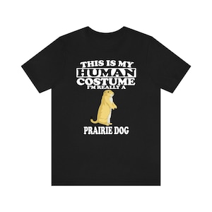 This Is My Human Costume I&#39;m Really A Prairie Dog Shirt, Prairie Dog Lover Shirt, Prairie Dog Shirt, Dog Funny Gift, Animal Adult Kids Shirt