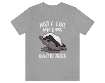 Just A Girl Who Loves Honey Badgers Shirt, Honey Badger Lover Shirt, Honey Badger Gift, Badger Shirt, Adult Kids Animal T-Shirt