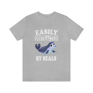 Easily Distracted By Seals Shirt, Seal Lover Shirt, Seal Shirt, Seal Gift, Cute Seal Shirt, Adult Toddler Kids Gift T-Shirt