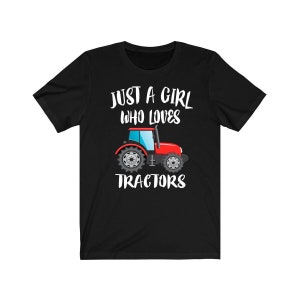 Just A Girl Who Loves Tractors Shirt, Tractor Lover Shirt, Tractor Shirt, Farm Lover Shirt, Adult Toddler Infant Kids Gift T-Shirt