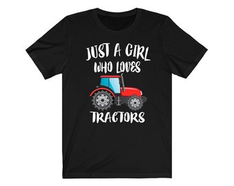 Just A Girl Who Loves Tractors Shirt, Tractor Lover Shirt, Tractor Shirt, Farm Lover Shirt, Adult Toddler Infant Kids Gift T-Shirt