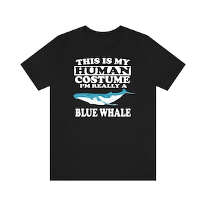 This Is My Human Costume I&#39;m Really A Blue Whale Shirt, Blue Whale Lover Shirt, Whale Shirt, Whale Lover Gift, Animal Gift