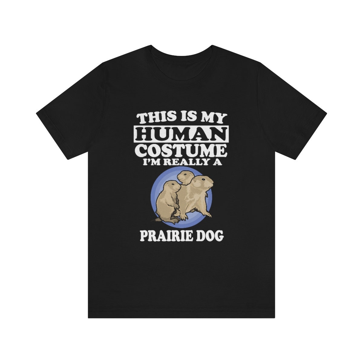 This Is My Human Costume I'm Really A Prairie Dog Shirt, Prairie Dog Lover Shirt, Prairie Dog Shirt, Funny Dog Gift, Animal Adult Kids