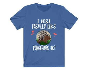 I Just Like Porcupines Ok Shirt, Porcupine Lover Shirt, Porcupine Shirt, Porcupine Geschenk, Animal Adult Kids T-Shirt