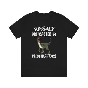 Easily Distracted By Velociraptors Dinosaur Shirt, Velociraptor Lover Shirt, Dinosaur Lover Gift, Velociraptor Gift Adult Toddler Kids Shirt