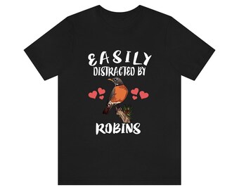 Easily Distracted By Robins Bird Shirt, Robin Lover Shirt, Birding Shirt, Robin bird Gift, Adult Kids Shirt