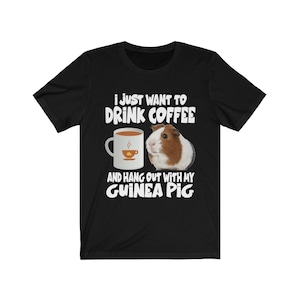 I Just Want To Drink Coffee And Hang Out With My Guinea Pig Shirt, Guinea Pig Owner Shirt, Guinea Pig Lover Gift, Guinea Pig Tee, Animal