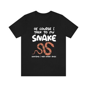 Of Course I Talk To My Snake I Need Expert Advice  Shirt, Snake Lover Shirt, Snake Lover Gift, Animal Lover Shirt, Adult Kids Gift T-Shirt