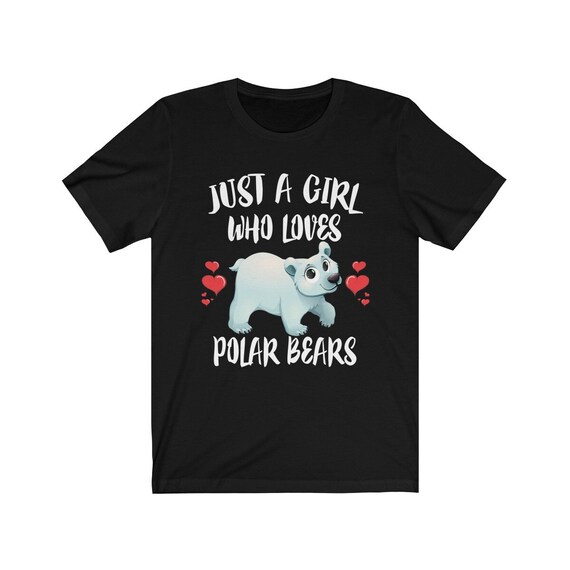 Just A Girl Who Loves Polar Bears T-Shirt Polar Bear Gift T-Shirt Just A Girl Who Loves Polar Bears T-Shirt Polar Bear Gift T-Shirt