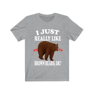I Just Really Like Brown Bears Ok Shirt, Brown Bear Lover Shirt, Bear Animals Adult Toddler Infant Kids Gift T-Shirt