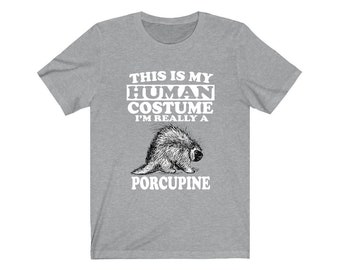 This Is My Human Costume I&#39;m Really A Porcupine Shirt, Porcupine Lover Shirt, Porcupine Shirt, Porcupine Funny Gift, Animal Adult Kids