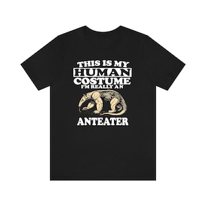 This Is My Human Costume I&#39;m Really An Anteater Shirt, Anteater Lover Shirt, Anteater Shirt, Anteater Lover Gift, Animal Gift