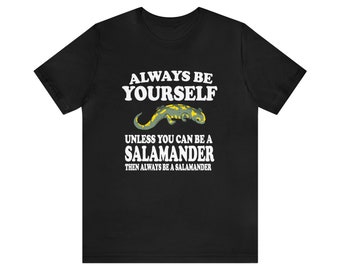 Always Be Yourself Unless When You Can Be A Salamander Lizard Shirt, Salamander Lover Shirt, Salamander Shirt, Funny Lizard, Boy Girl Shirt