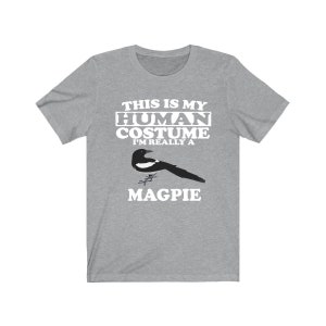 This Is My Human Costume I&#39;m Really A Magpie Bird Shirt, Magpie Lover Shirt, Birding Shirt, Magpie Funny Gift, Animal Adult Kids Shirt