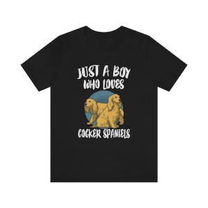 Just A Boy Who Loves Cocker Spaniels Dog Shirt, Cocker Spaniel Lover Shirt, Cocker Spaniel Shirt, Dog Lover Gift, Animal Adult Kids T-Shirt