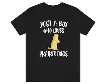 Just A Boy Who Loves Prairie Dogs Shirt, Prairie Dog Lover Shirt, Prairie Dog Shirt, Prairie Dog Lover Gift, Animal Adult Kids Shirt