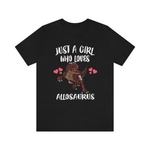 Just A Girl Who Loves Allosaurus Dinosaur Shirt, Allosaurus Shirt, Dinosaur Shirt, Allosaurus Lover Gift, Animal Adult Kids T-Shirt