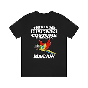 This Is My Human Costume I&#39;m Really A Macaw Parrot Shirt, Macaw Lover Shirt, Macaw Shirt, Macaw Funny Gift, Animal Adult Kids Shirt