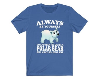 Seja sempre você mesmo, a menos que você possa ser uma camisa de urso polar, camisa de amante de urso polar, camisa de urso polar, presente engraçado de urso polar, menino e menina
