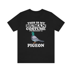 This Is My Human Costume I&#39;m Really A Pigeon Bird Shirt, Pigeon Lover Shirt, Pigeon Shirt, Funny Bird Gift, Animal Adult Kids