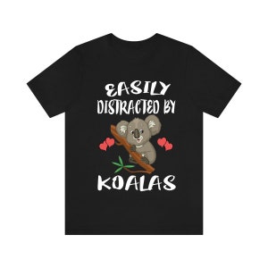 Easily Distracted By Koalas Shirt, Koala Lover Shirt, Koala Shirt, Funny Koala Gift, Adult Boy Girl T-Shirt