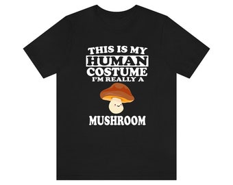 This Is My Human Costume I'm Really A Mushroom Shirt, Mushroom Lover Shirt, Mushroom Shirt, Mushroom Funny Gift, Adult Kids