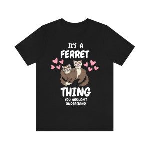 It&#39;s A Ferret Thing You Wouldn&#39;t Understand Shirt, Ferret Lover Shirt, Cute Ferret Shirt, Ferret Owner Gift, Animal Ferret Boy Girl Shirt