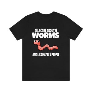 All I care About Is Worms And Like Maye 3 People Shirt, Worm Lover Shirt, Worm Shirt, Funny Worm Gift, Animal Adult Kids