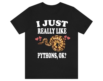 I Just Like Pythons Shirt, Python Liebhaber Shirt, Schlange Shirt, Python Besitzer Shirt, Python Liebhaber Geschenk, Schlange Junge Mädchen T-Shirt