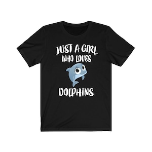 Just A Girl Who Loves Dolphins Shirt, Dolphin Lover Shirt, Dolphin Lover Gift, Dolphin Shirt, Animal Adult Toddler Kids T-Shirt