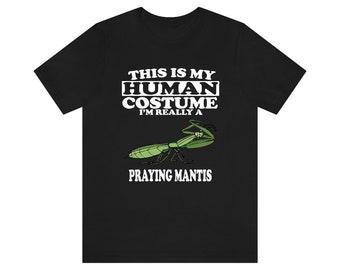 This Is My Human Costume I'm Really A Praying Mantis Shirt, Praying Mantis Lover Shirt, Mantis Funny Gift, Animal Adult Kids Shirt