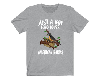 Just A Boy Who Loves American Robins Shirt, Robin Lover Shirt, Birding Shirt, Robin Bird Lover Gift, Animal Adult Kids T-Shirt