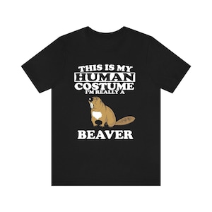 This Is My Human Costume I'm Really A Beaver Shirt, Beaver Lover Shirt, Beaver Shirt, Beaver Lover Gift, Animal Gift