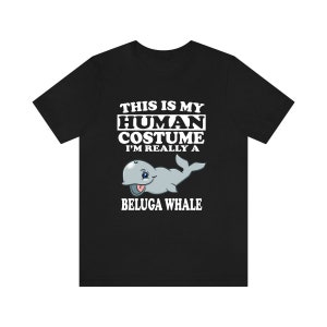 This Is My Human Costume I&#39;m Really A Beluga Whale Shirt, Beluga Whale Lover Shirt, Whale Shirt, Beluga Whale Lover Gift, Animal Gift