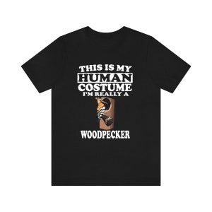 This Is My Human Costume I&#39;m Really A Woodpecker Shirt, Bird Lover Shirt, Woodpecker Shirt, Funny Woodpecker Gift, Animal Adult Kids