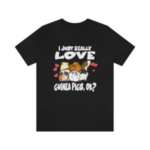 I Just Really Lover Guinea Pigs OK Shirt, Guinea Pig Owner Shirt, Guinea Pig Lover Gift, Guinea Pig Tee, Guinea Pig Gift T-Shirt