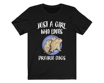 Just A Girl Who Loves Prairie Dogs Shirt, Prairie Dog Lover Gift, Prairie Dog gift, Animal Lover Adult Toddler Infant Kids Gift T-Shirt