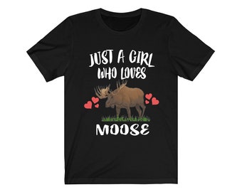Just A Girl Who Loves Moose Shirt, Animal Gift