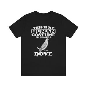 This Is My Human Costume I&#39;m Really A Dove Bird Shirt, Dove Lover Shirt, Dove Shirt, Funny Bird Gift, Animal Adult Kids