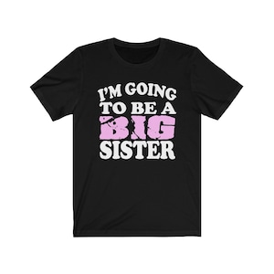 I'm Going To Be Big Sister Shirt, Big Sister Shirt, Big Sister Gift, Big Sister Announcement Gift T-Shirt