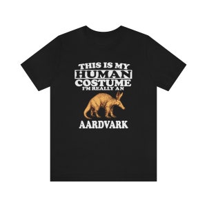 Dies ist mein Menschliches Kostüm Ich bin wirklich ein Aardvark Shirt, Aardvark Liebhaber Shirt, Aardvark Shirt, Lustiges Aardvark Geschenk, Tier Erwachsene Kinder