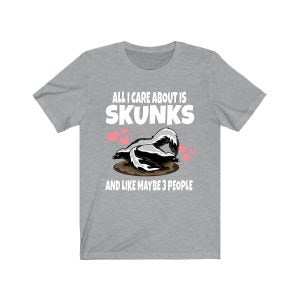 All I Care About Is Skunks And Like Maybe 3 People Shirt, Skunk Lover Shirt, Skunk Shirt, Skunk Owner Shirt, Skunk Lover Boy Girl Shirt