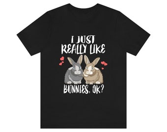 I Just Really Like Bunnies Ok Shirt, Rabbit Lover Shirt, Bunny Lover Shirt, Bunny Shirt, Bunny Lover Gift, Animal Adult Toddler Kids T-Shirt
