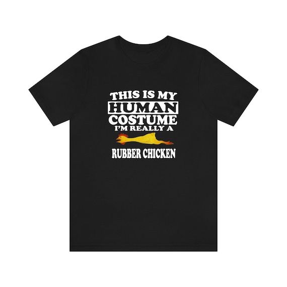 This Is My Human Costume I'm Really A Rubber Chicken T-Shirt This Is My Human Costume I'm Really A Rubber Chicken T-Shirt
