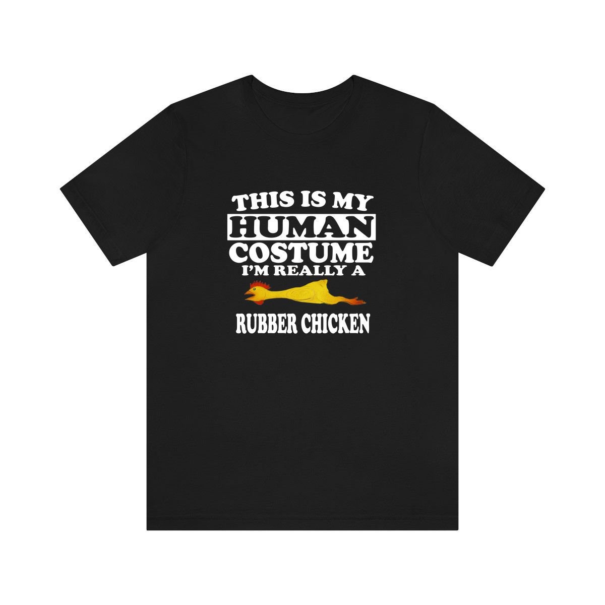 This Is My Human Costume I'm Really A Rubber Chicken T-Shirt This Is My Human Costume I'm Really A Rubber Chicken T-Shirt