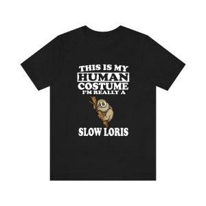 This Is My Human Costume I&#39;m Really A Slow Loris Shirt, Slow Loris Lover Shirt, Slow Loris Shirt, Slow Loris Funny, Animal Adult Kids Shirt