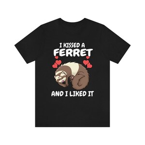 I Kissed A Ferret And I Liked it Shirt, Ferret Lover Shirt, Cute Ferret Shirt, Ferret Owner Gift, Animal Ferret Boy Girl Shirt