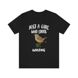 Just A Girl Who Loves Wrens Birds Shirt, Wren Lover Shirt, Birding Gift, Bird Lover Shirt, Adult Toddler Kids Gift T-Shirt