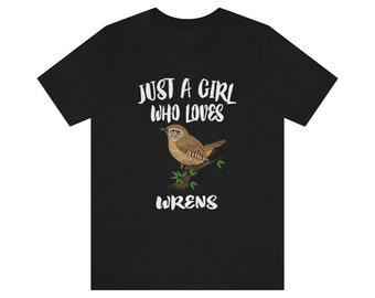 Just A Girl Who Loves Wrens Birds Shirt, Wren Lover Shirt, Birding Gift, Bird Lover Shirt,  Adult Toddler Kids Gift T-Shirt