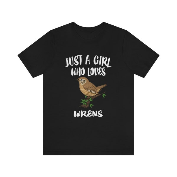 Just A Girl Who Loves Wrens Birds Shirt, Wren Lover Shirt, Birding Gift, Bird Lover Shirt,  Adult Toddler Kids Gift T-Shirt